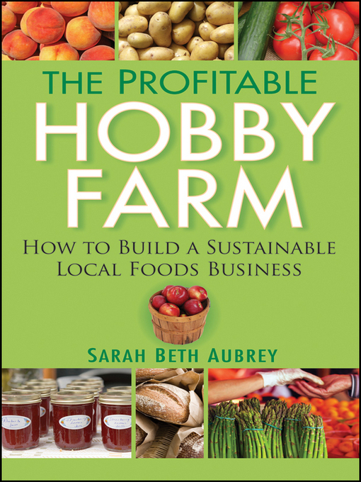 Title details for The Profitable Hobby Farm, How to Build a Sustainable Local Foods Business by Sarah Beth Aubrey - Wait list